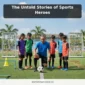 The Untold Stories of Sports Heroes
