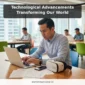 Technological Advancements Transforming Our World