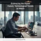 Embracing the Digital Future: Technological Trends to Watch