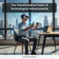 The Transformative Power of Technological Advancements